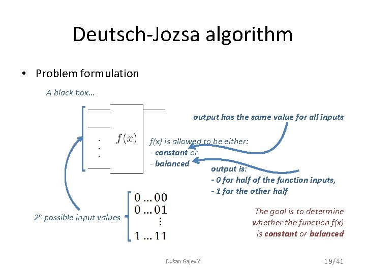 Deutsch-Jozsa algorithm • Problem formulation A black box… output has the same value for