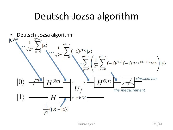 Deutsch-Jozsa algorithm • Deutsch-Jozsa algorithm … … … classical bits the measurement Dušan Gajević