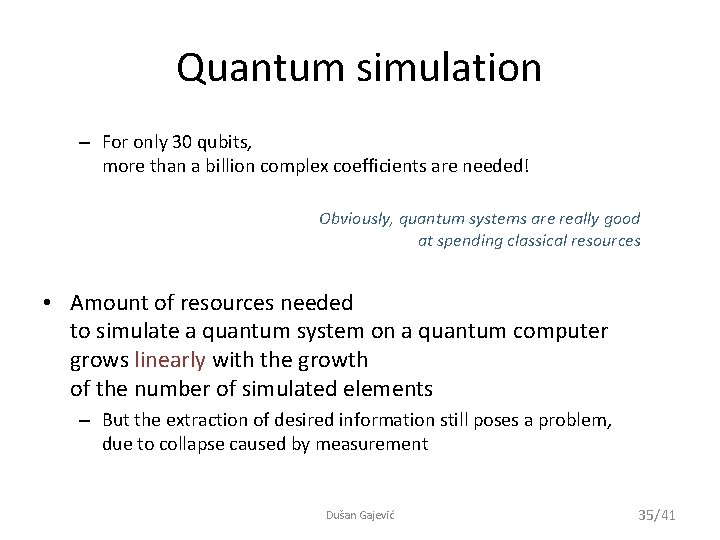 Quantum simulation – For only 30 qubits, more than a billion complex coefficients are
