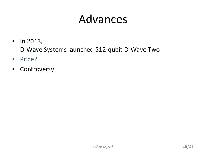 Advances • In 2013, D-Wave Systems launched 512 -qubit D-Wave Two • Price? •