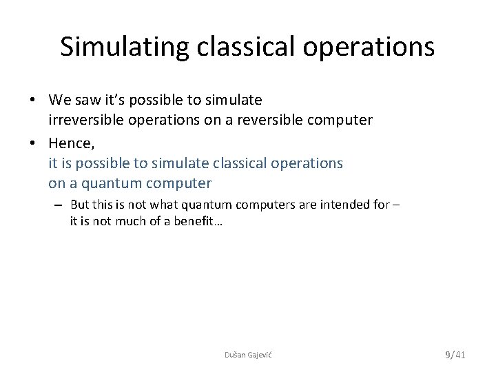 Simulating classical operations • We saw it’s possible to simulate irreversible operations on a