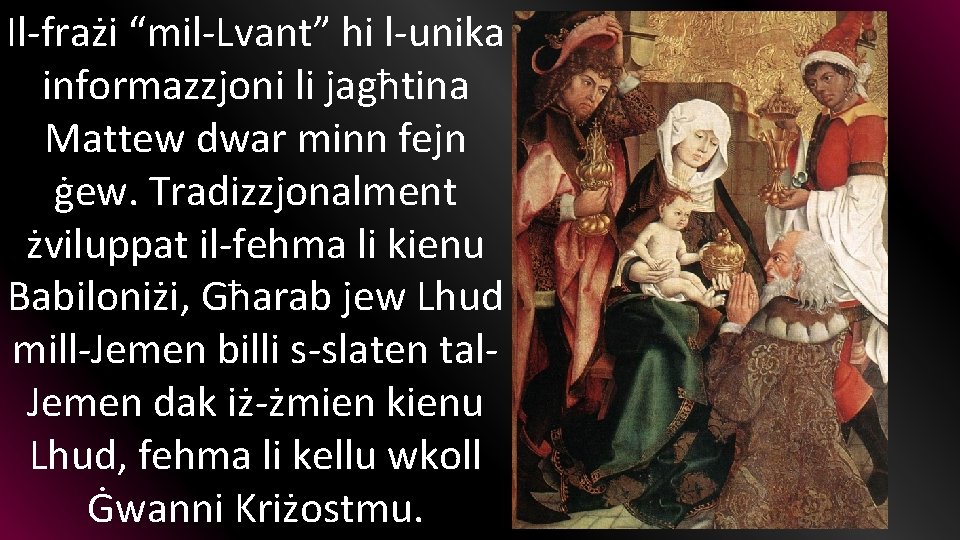 Il-frażi “mil-Lvant” hi l-unika informazzjoni li jagħtina Mattew dwar minn fejn ġew. Tradizzjonalment żviluppat