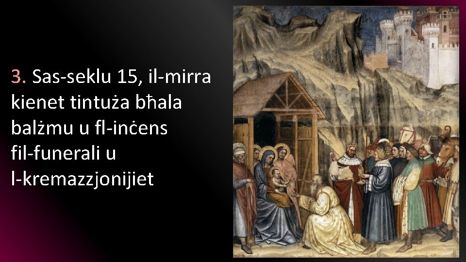 3. Sas-seklu 15, il-mirra kienet tintuża bħala balżmu u fl-inċens fil-funerali u l-kremazzjonijiet 