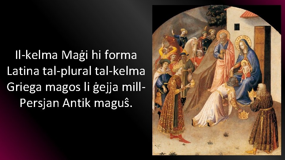 Il-kelma Maġi hi forma Latina tal-plural tal-kelma Griega magos li ġejja mill. Persjan Antik