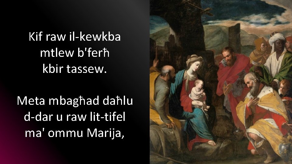 Kif raw il-kewkba mtlew b'ferħ kbir tassew. Meta mbagħad daħlu d-dar u raw lit-tifel