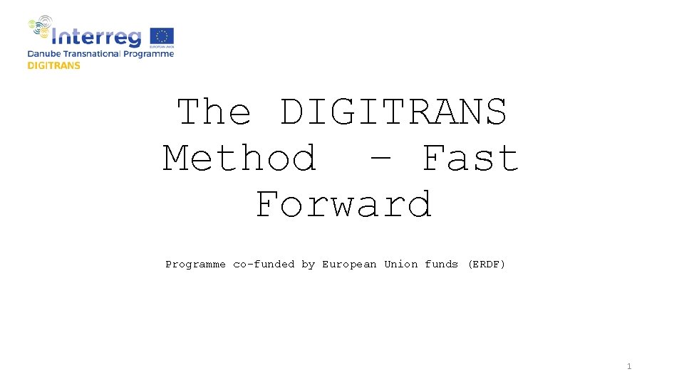 The DIGITRANS Method – Fast Forward Programme co-funded by European Union funds (ERDF) 1