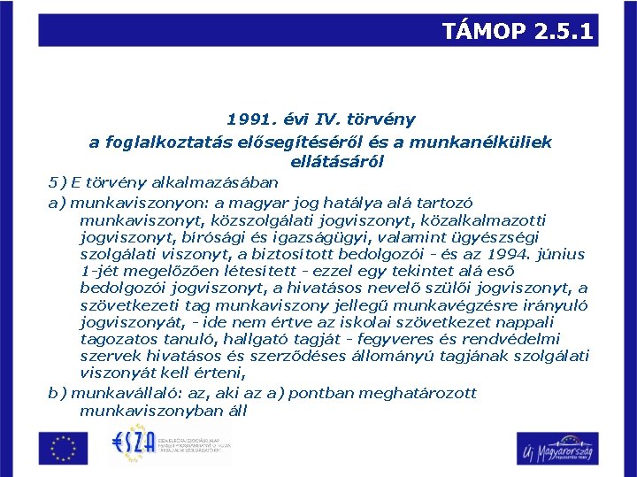 TÁMOP 2. 5. 1 1991. évi IV. törvény a foglalkoztatás elősegítéséről és a munkanélküliek