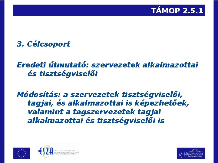 TÁMOP 2. 5. 1 3. Célcsoport Eredeti útmutató: szervezetek alkalmazottai és tisztségviselői Módosítás: a