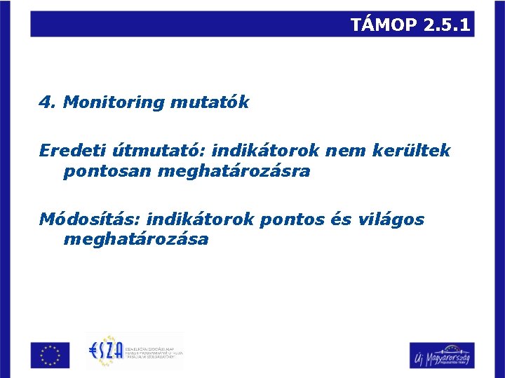 TÁMOP 2. 5. 1 4. Monitoring mutatók Eredeti útmutató: indikátorok nem kerültek pontosan meghatározásra