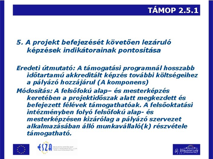 TÁMOP 2. 5. 1 5. A projekt befejezését követően lezáruló képzések indikátorainak pontosítása Eredeti