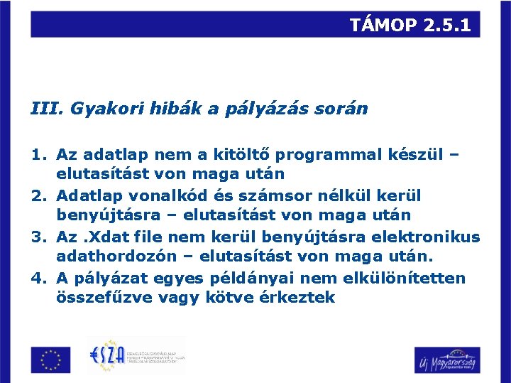 TÁMOP 2. 5. 1 III. Gyakori hibák a pályázás során 1. Az adatlap nem