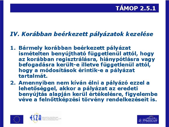 TÁMOP 2. 5. 1 IV. Korábban beérkezett pályázatok kezelése 1. Bármely korábban beérkezett pályázat