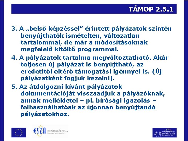 TÁMOP 2. 5. 1 3. A „belső képzéssel” érintett pályázatok szintén benyújthatók ismételten, változatlan