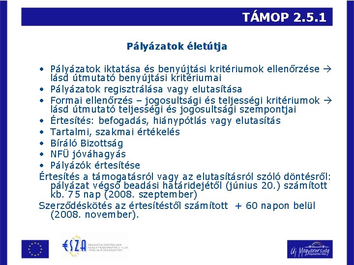 TÁMOP 2. 5. 1 Pályázatok életútja • Pályázatok iktatása és benyújtási kritériumok ellenőrzése lásd