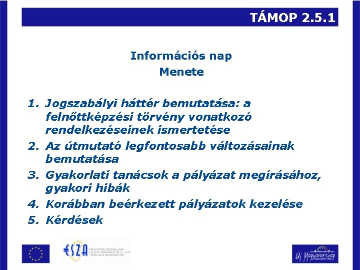 TÁMOP 2. 5. 1 Információs nap Menete 1. Jogszabályi háttér bemutatása: a felnőttképzési törvény