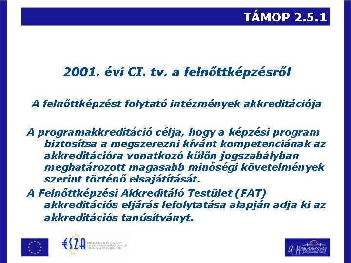TÁMOP 2. 5. 1 2001. évi CI. tv. a felnőttképzésről A felnőttképzést folytató intézmények