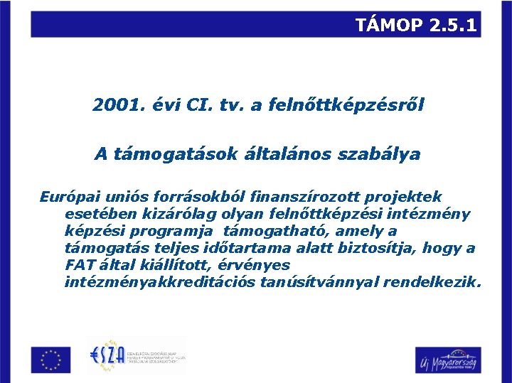 TÁMOP 2. 5. 1 2001. évi CI. tv. a felnőttképzésről A támogatások általános szabálya