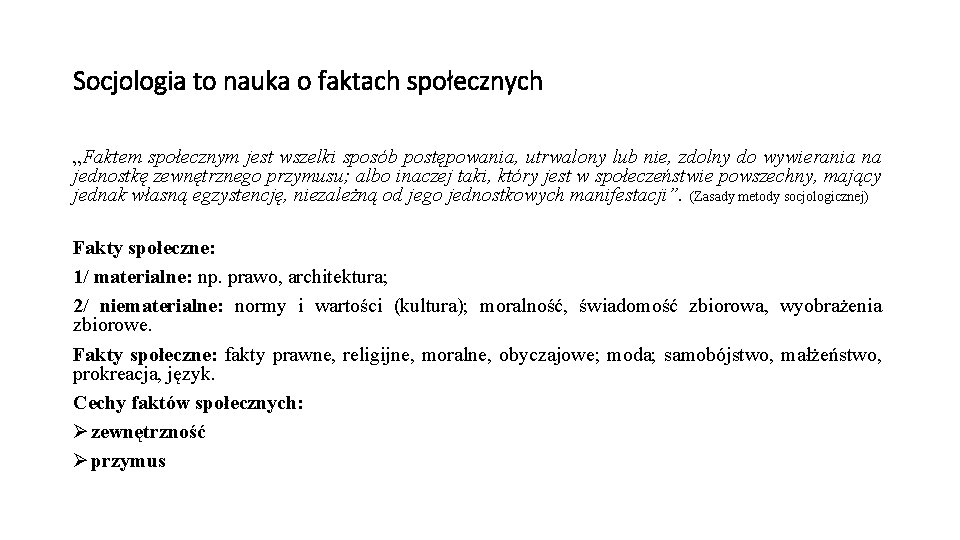 Socjologia to nauka o faktach społecznych „Faktem społecznym jest wszelki sposób postępowania, utrwalony lub