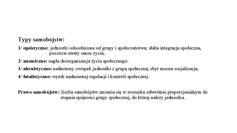 Typy samobójstw: 1/ egoistyczne: jednostki odosobnione od grupy i społeczeństwa; słaba integracja społeczna, poczucie