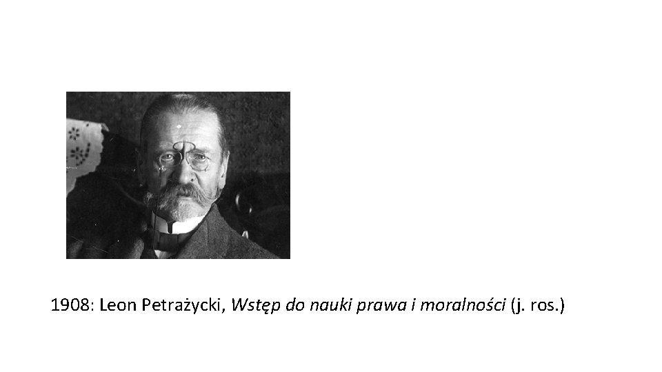 1908: Leon Petrażycki, Wstęp do nauki prawa i moralności (j. ros. ) 