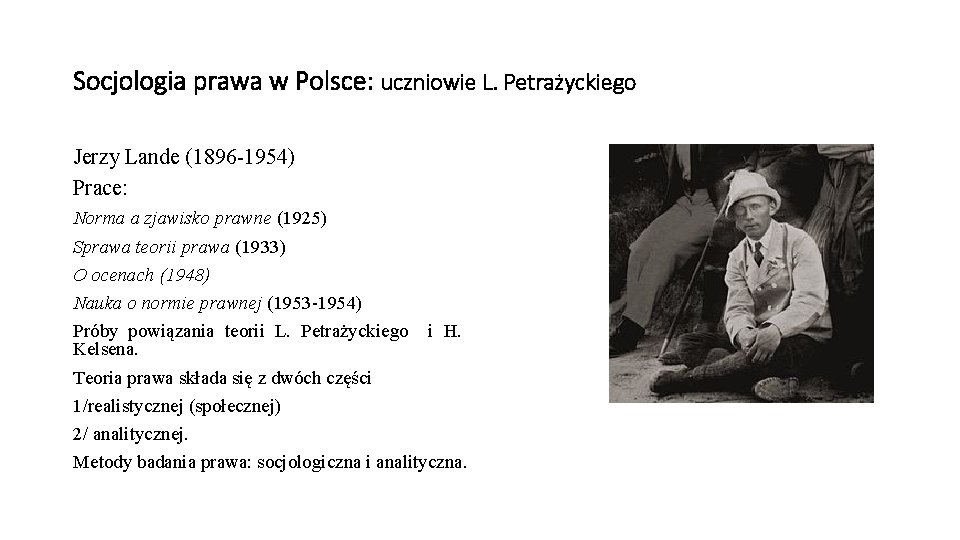 Socjologia prawa w Polsce: uczniowie L. Petrażyckiego Jerzy Lande (1896 -1954) Prace: Norma a