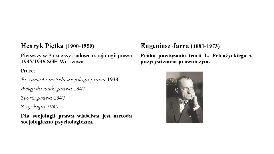 Henryk Piętka (1900 -1959) Eugeniusz Jarra (1881 -1973) Pierwszy w Polsce wykładowca socjologii prawa