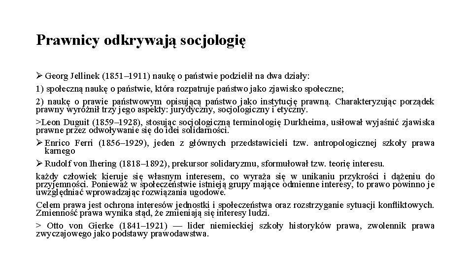 Prawnicy odkrywają socjologię Ø Georg Jellinek (1851– 1911) naukę o państwie podzielił na dwa