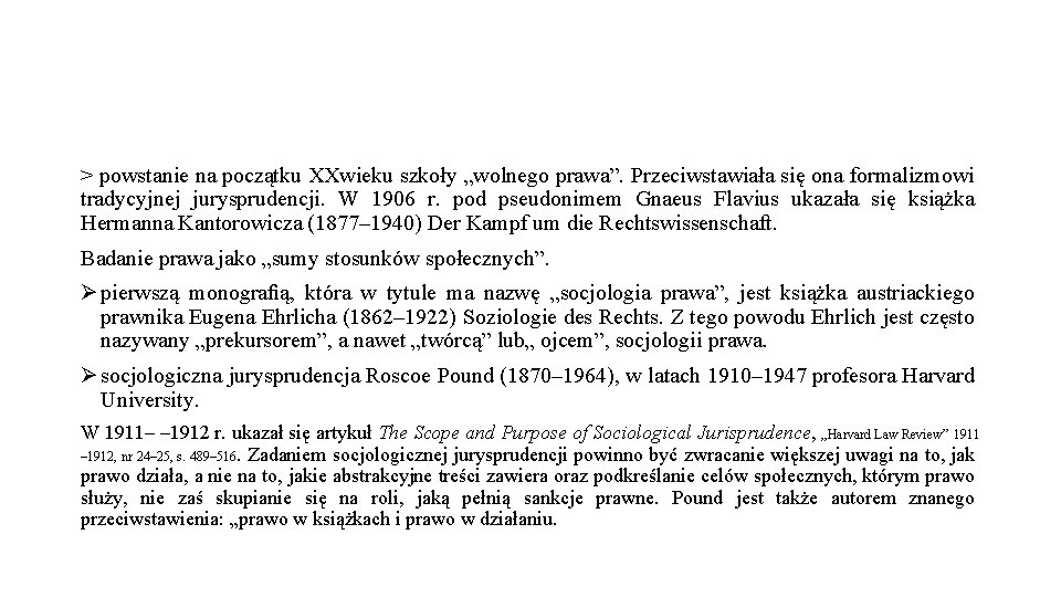 > powstanie na początku XXwieku szkoły „wolnego prawa”. Przeciwstawiała się ona formalizmowi tradycyjnej jurysprudencji.