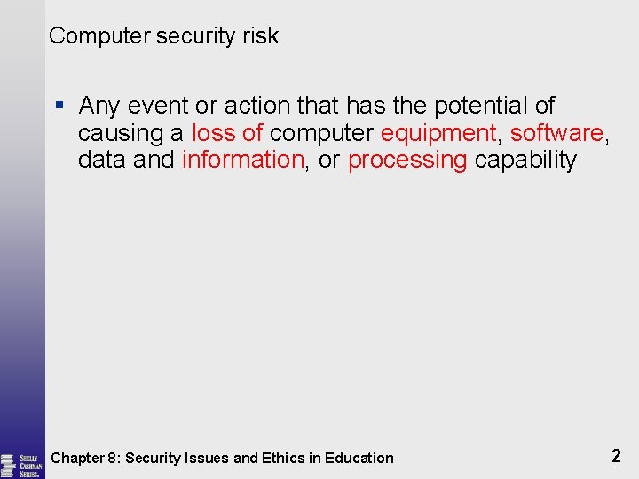 Computer security risk § Any event or action that has the potential of causing