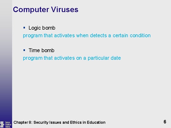 Computer Viruses § Logic bomb program that activates when detects a certain condition §