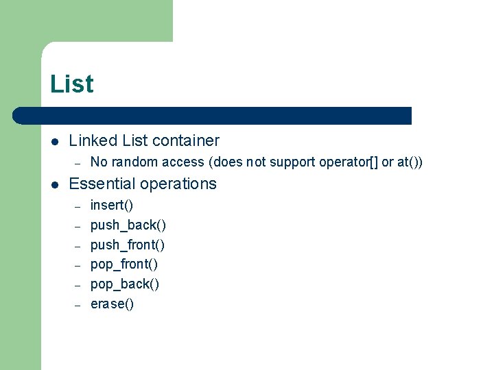List l Linked List container – l No random access (does not support operator[]