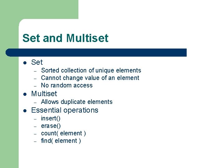 Set and Multiset l Set – – – l Multiset – l Sorted collection