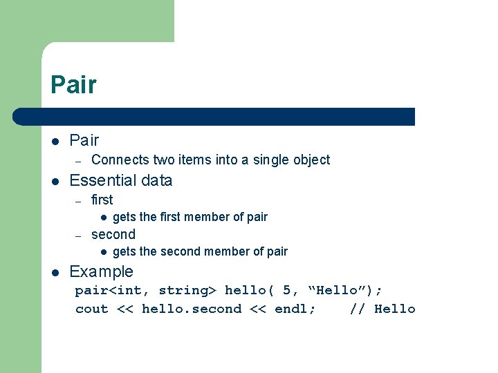 Pair l Pair – l Connects two items into a single object Essential data