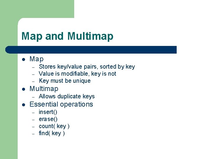 Map and Multimap l Map – – – l Multimap – l Stores key/value