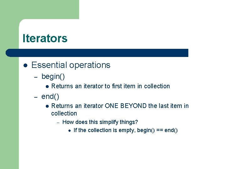 Iterators l Essential operations – begin() l – Returns an iterator to first item