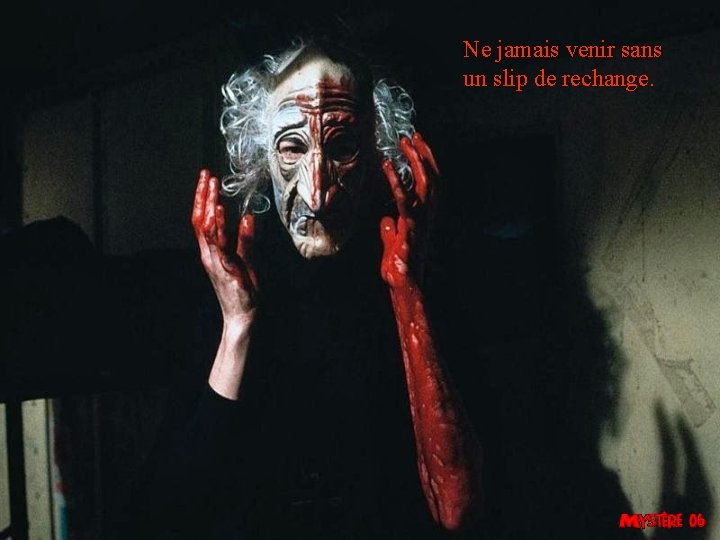 Ne jamais venir sans un slip de rechange. 