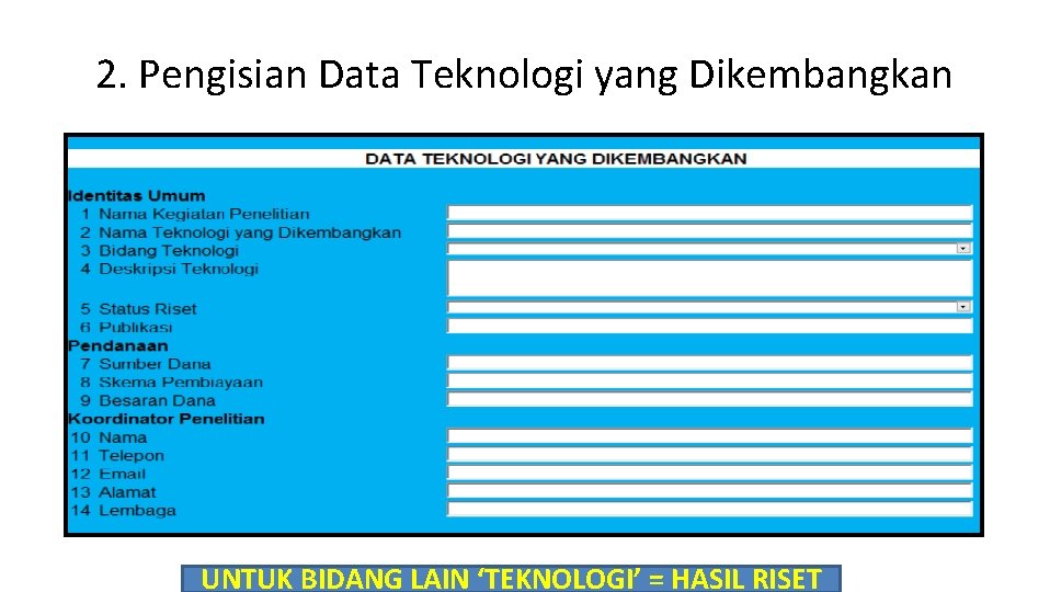 2. Pengisian Data Teknologi yang Dikembangkan UNTUK BIDANG LAIN ‘TEKNOLOGI’ = HASIL RISET 