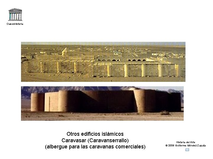 Claseshistoria Otros edificios islámicos Caravasar (Caravanserrallo) (albergue para las caravanas comerciales) Historia del Arte