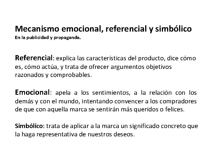 Mecanismo emocional, referencial y simbólico En la publicidad y propaganda. Referencial: explica las características