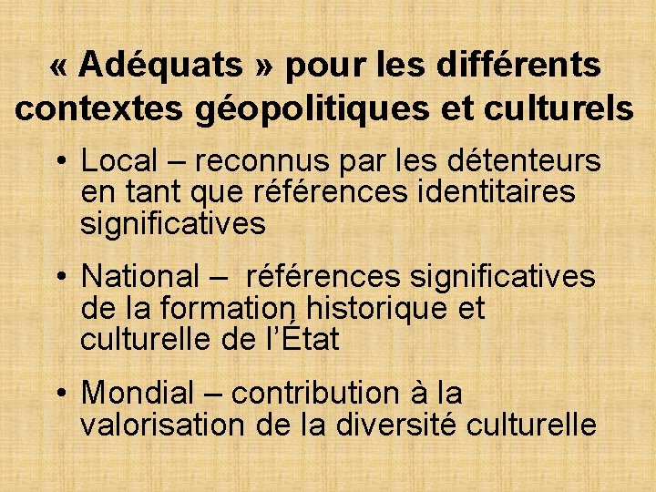  « Adéquats » pour les différents contextes géopolitiques et culturels • Local –