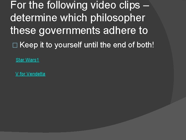 For the following video clips – determine which philosopher these governments adhere to �