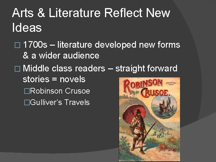 Arts & Literature Reflect New Ideas � 1700 s – literature developed new forms
