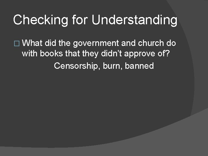 Checking for Understanding � What did the government and church do with books that