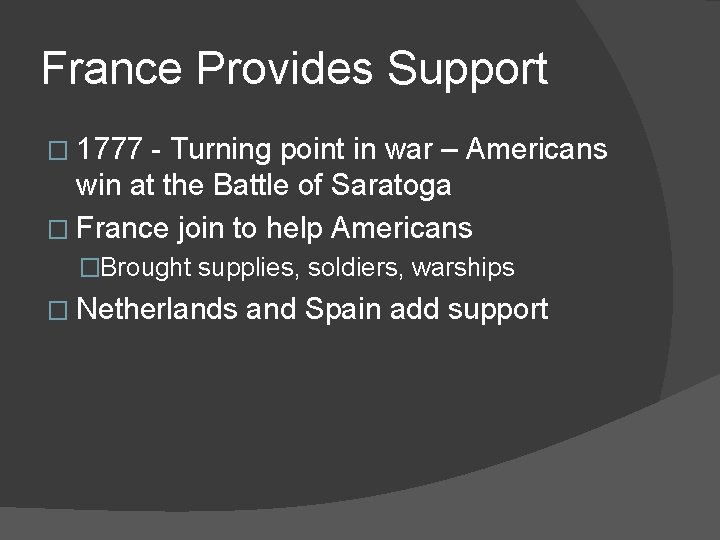France Provides Support � 1777 - Turning point in war – Americans win at