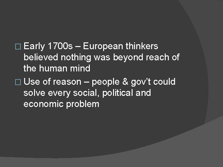 � Early 1700 s – European thinkers believed nothing was beyond reach of the