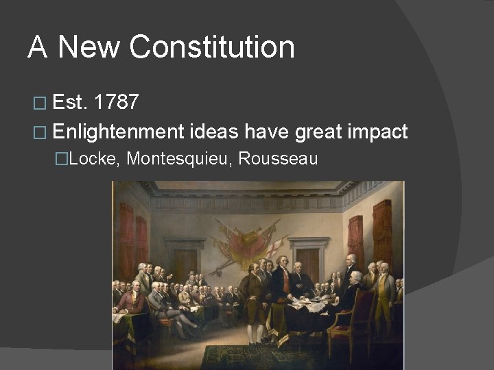 A New Constitution � Est. 1787 � Enlightenment ideas have great impact �Locke, Montesquieu,