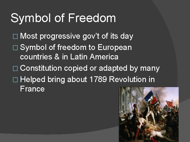 Symbol of Freedom � Most progressive gov’t of its day � Symbol of freedom