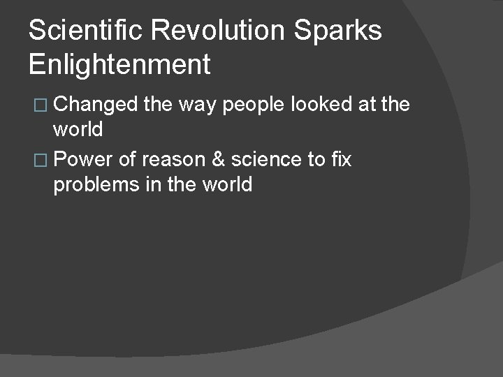 Scientific Revolution Sparks Enlightenment � Changed the way people looked at the world �