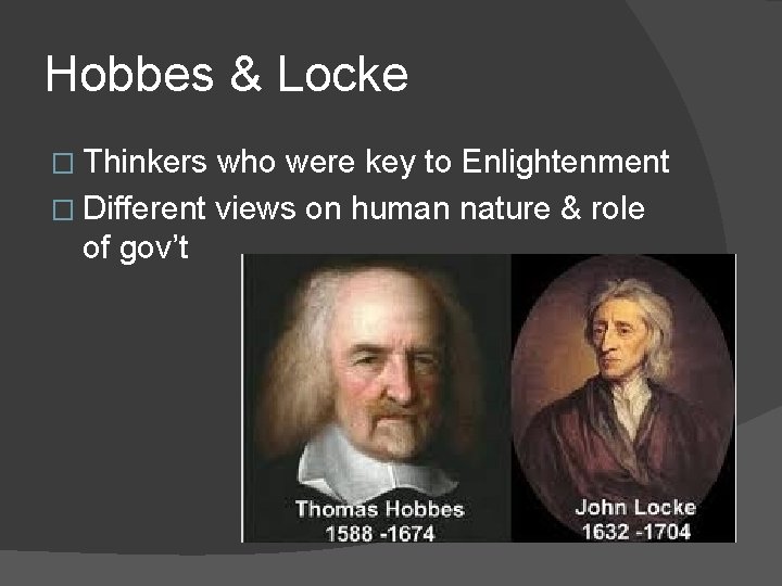 Hobbes & Locke � Thinkers who were key to Enlightenment � Different views on
