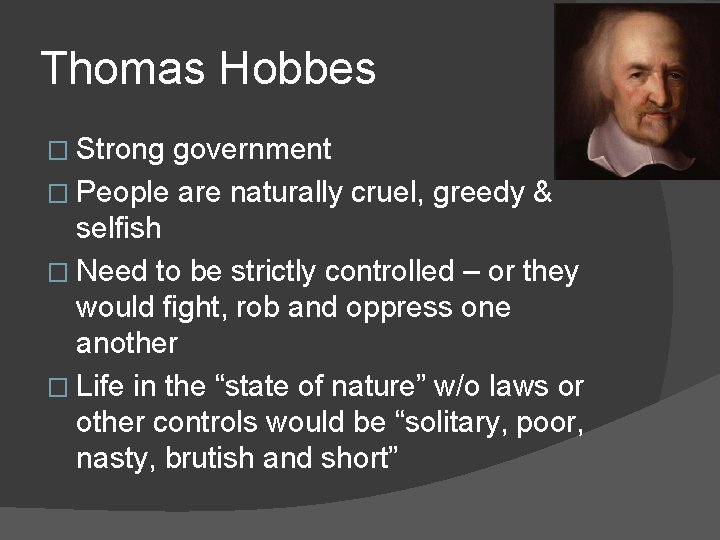 Thomas Hobbes � Strong government � People are naturally cruel, greedy & selfish �